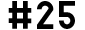 #25