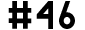 #46