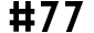 #77